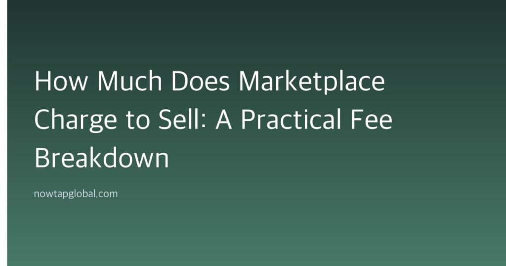 How Much Does Marketplace Charge to Sell: A Practical Fee Breakdown