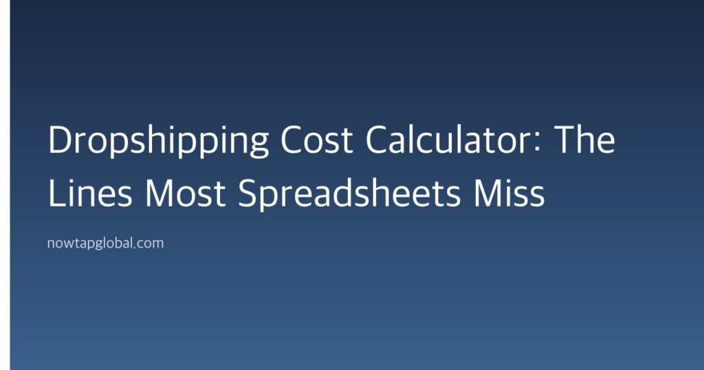 Dropshipping Cost Calculator: The Lines Most Spreadsheets Miss