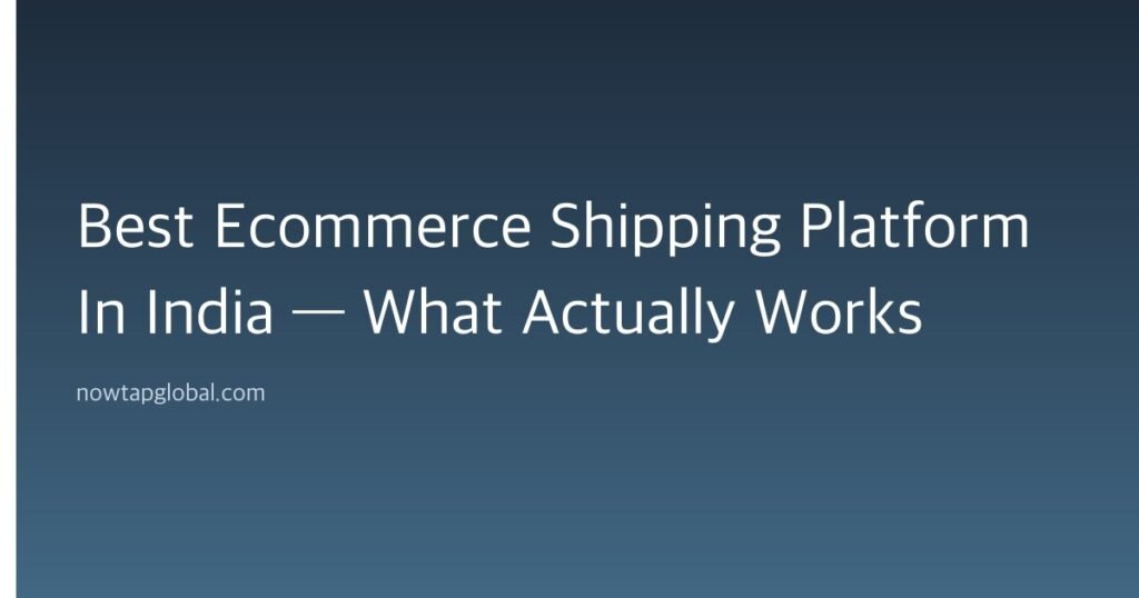 Best Ecommerce Shipping Platform In India — What Actually Works