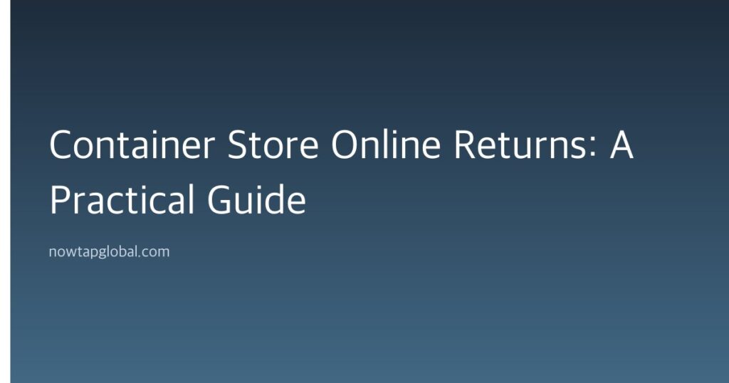 Container Store Online Returns: A Practical Guide