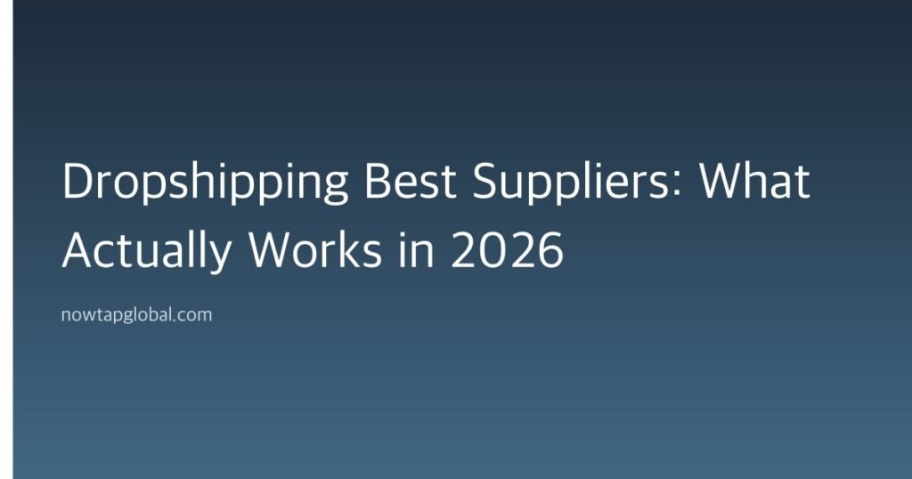 Dropshipping Best Suppliers: What Actually Works in 2026