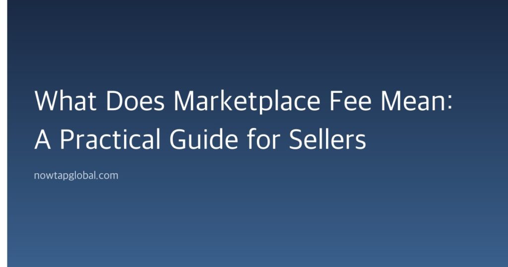 What Does Marketplace Fee Mean: A Practical Guide for Sellers