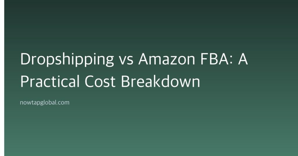 Dropshipping vs Amazon FBA: A Practical Cost Breakdown