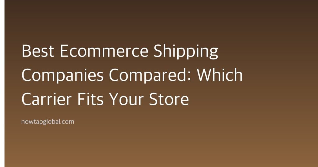 Best Ecommerce Shipping Companies Compared: Which Carrier Fits Your Store