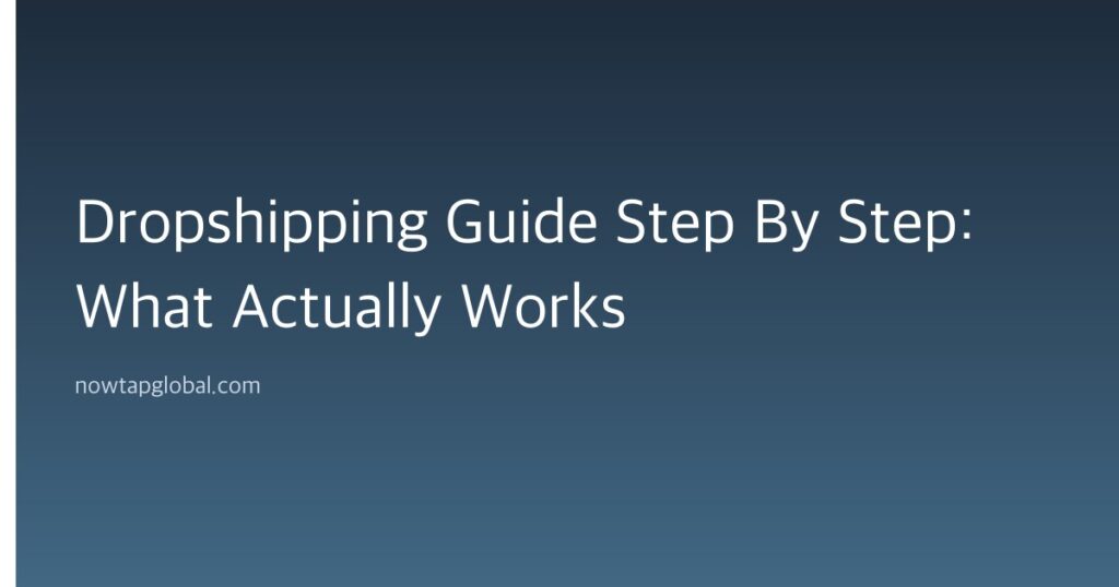 Dropshipping Guide Step By Step: What Actually Works