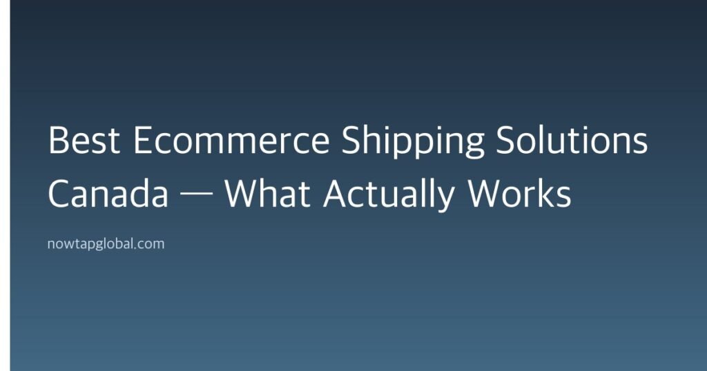 Best Ecommerce Shipping Solutions Canada — What Actually Works